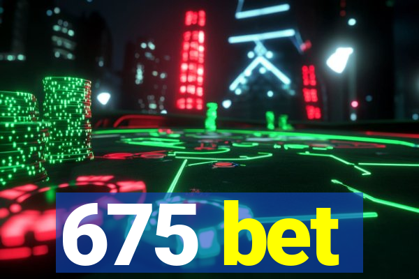 675 bet